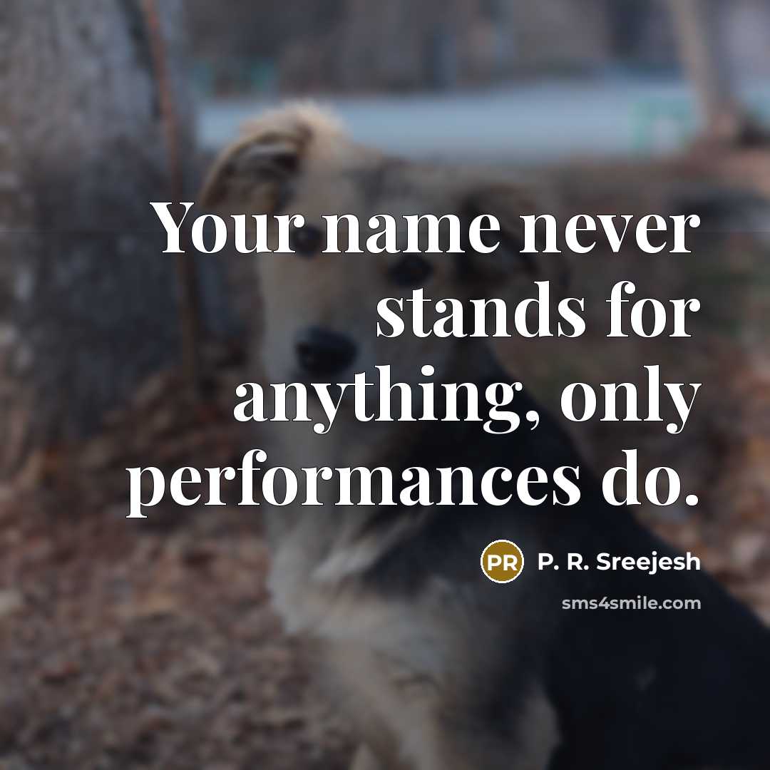 “Your name never stands for anything, only performances do.” quote by P. R. Sreejesh