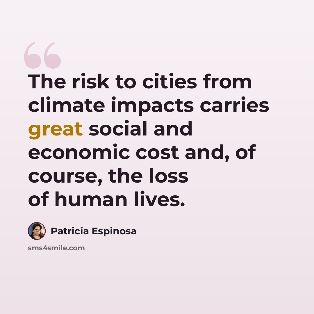 “The risk to cities from climate impacts carries great social and economic cost and, of course, the loss of human lives.” quote by Patricia Espinosa