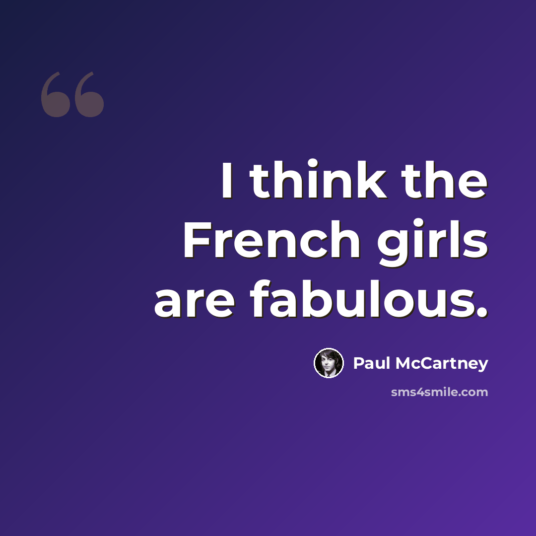 “I think the French girls are fabulous.” quote by Paul McCartney