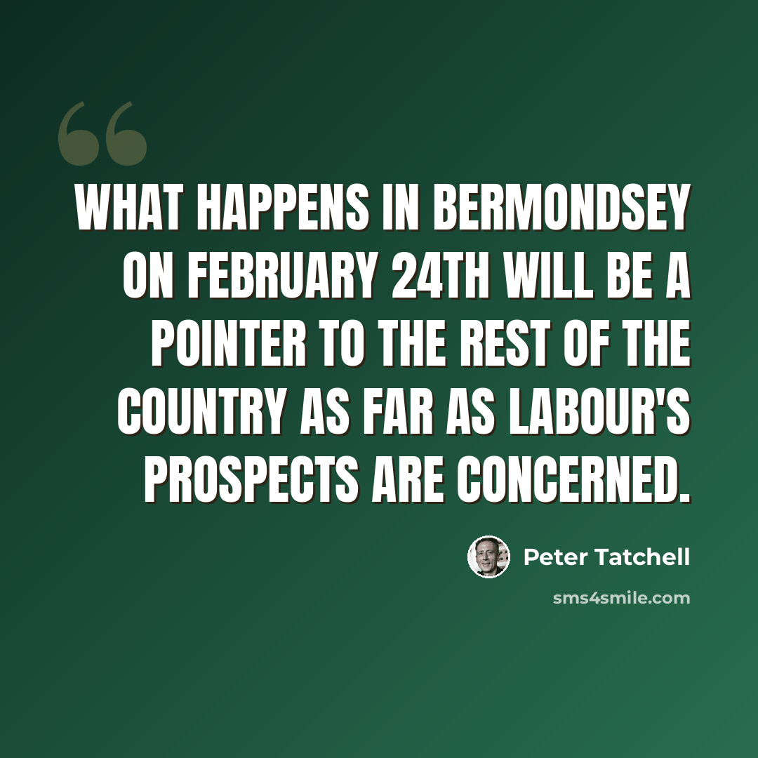 “What happens in Bermondsey on February 24th will be a pointer to the rest of the country as far as Labour's prospects are concerned.” quote by Peter Tatchell
