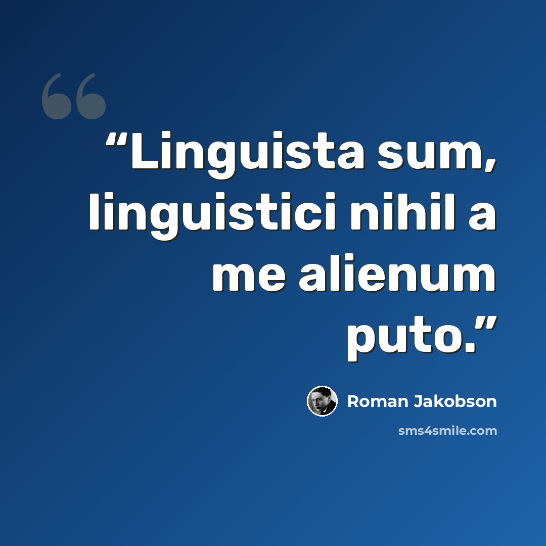 “Linguista sum, linguistici nihil a me alienum puto.” quote by Roman Jakobson