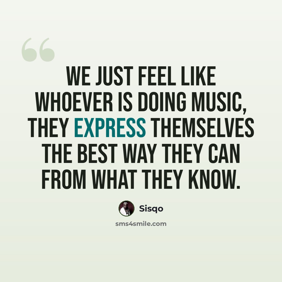 “We just feel like whoever is doing music, they express themselves the best way they can from what they know.” quote by Sisqo
