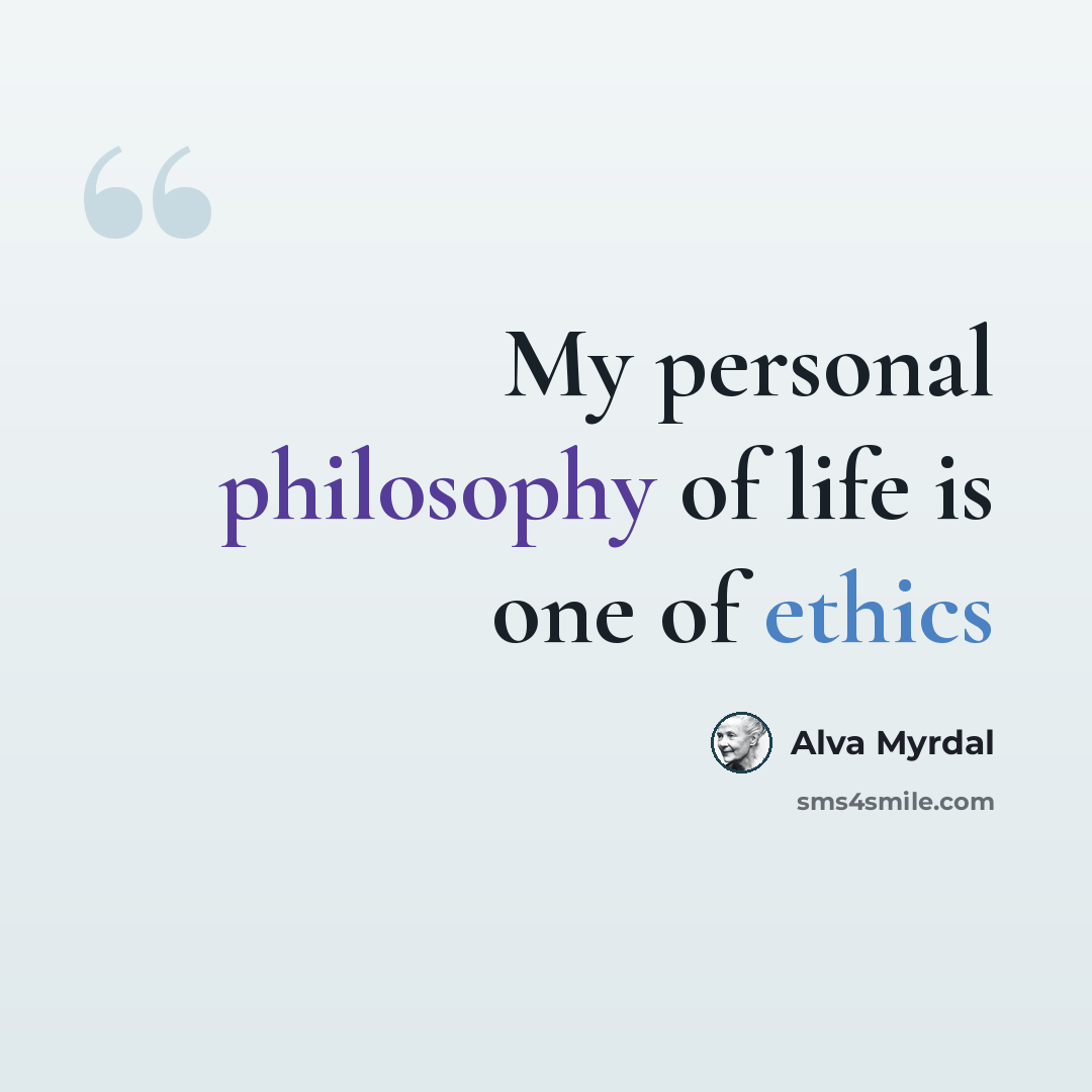 “My personal philosophy of life is one of ethics” quote by Alva Myrdal