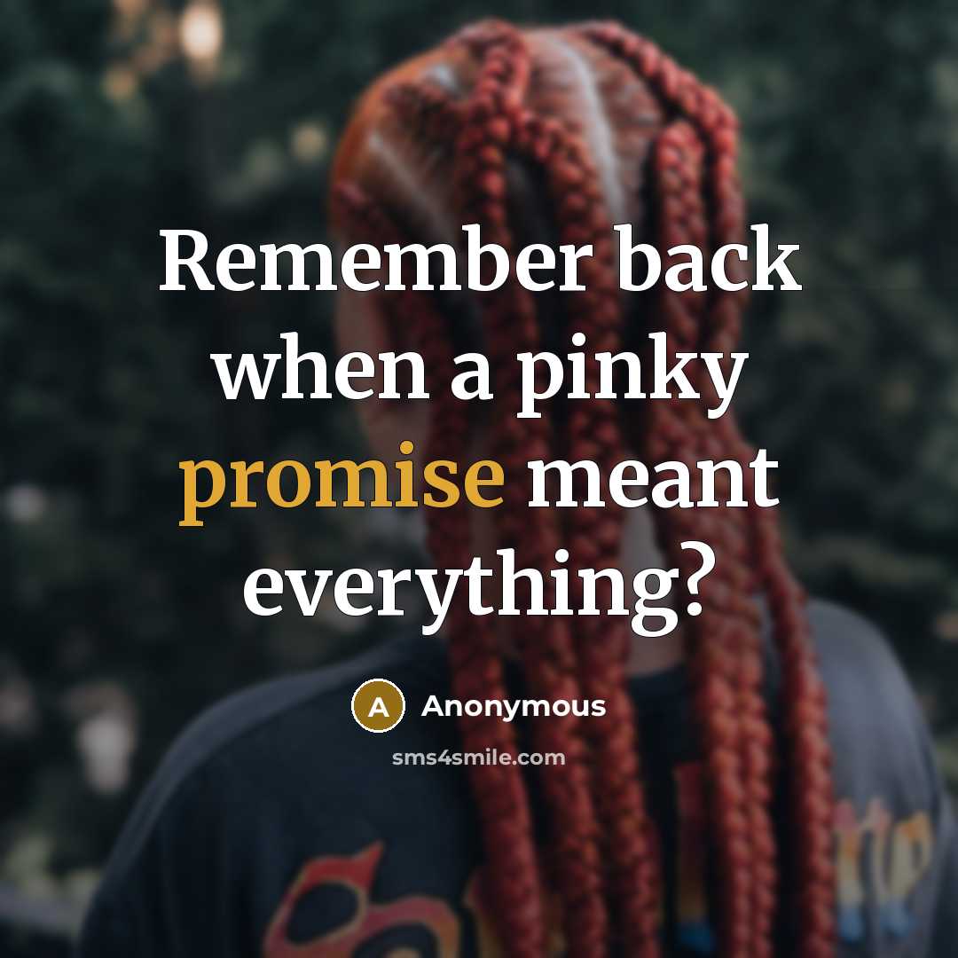 “Remember back when a pinky promise meant everything?” quote by Anonymous