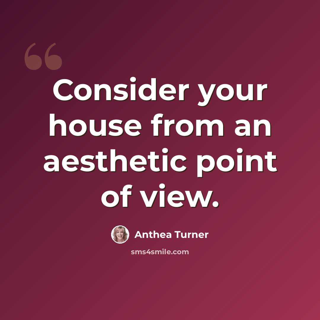 “Consider your house from an aesthetic point of view.” quote by Anthea Turner