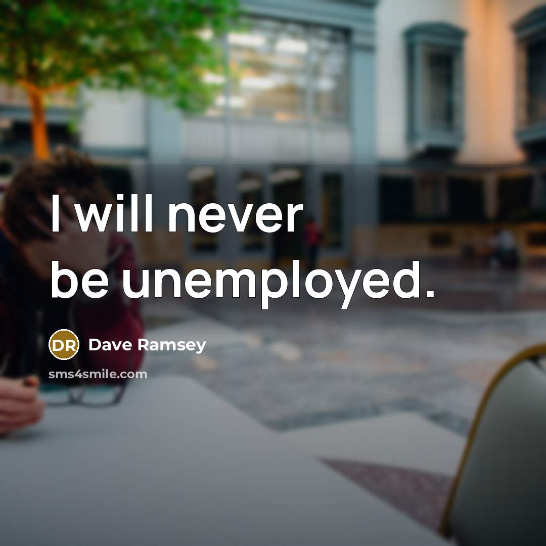 “I will never be unemployed.” quote by Dave Ramsey