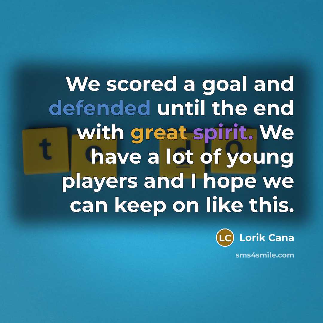 “We scored a goal and defended until the end with great spirit. We have a lot of young players and I hope we can keep on like this.” quote by Lorik Cana