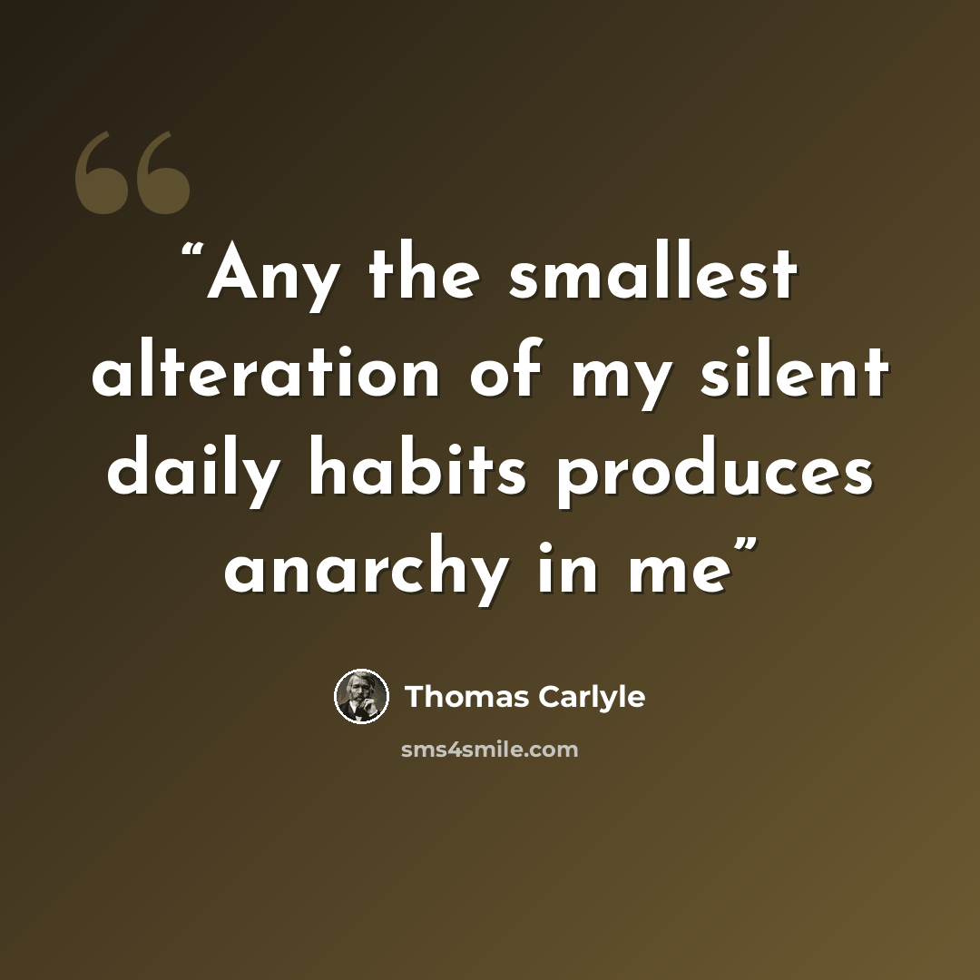 “Any the smallest alteration of my silent daily habits produces anarchy in me” quote by Thomas Carlyle