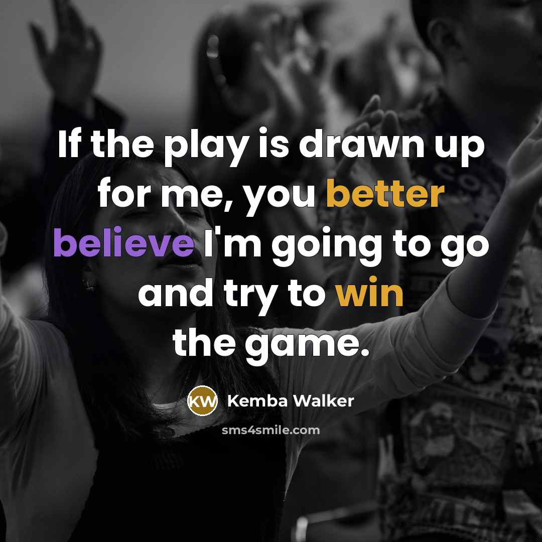 “If the play is drawn up for me, you better believe I'm going to go and try to win the game.” quote by Kemba Walker