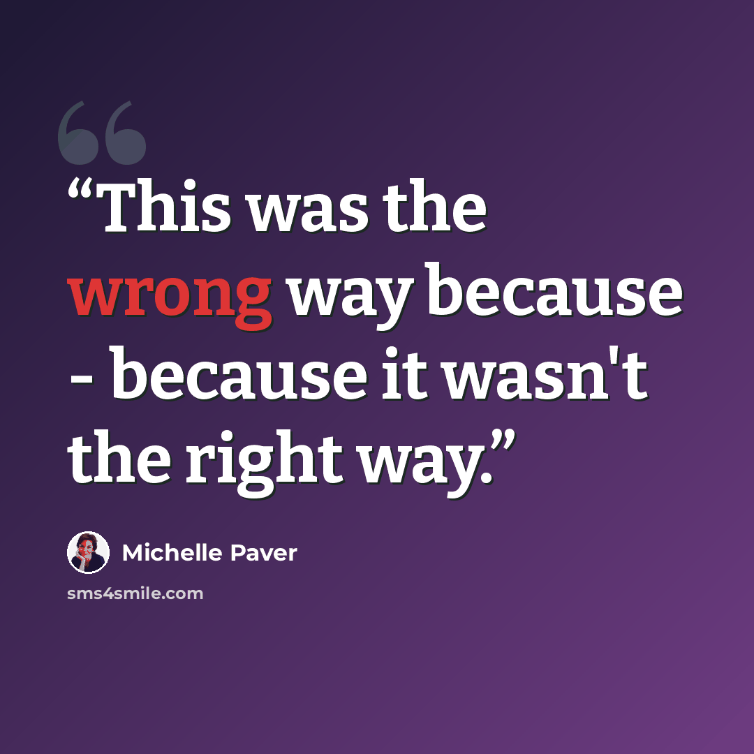 “This was the wrong way because - because it wasn't the right way.” quote by Michelle Paver