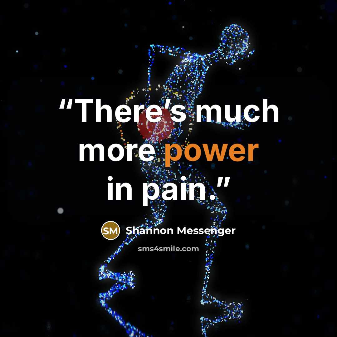 “There’s much more power in pain.” quote by Shannon Messenger