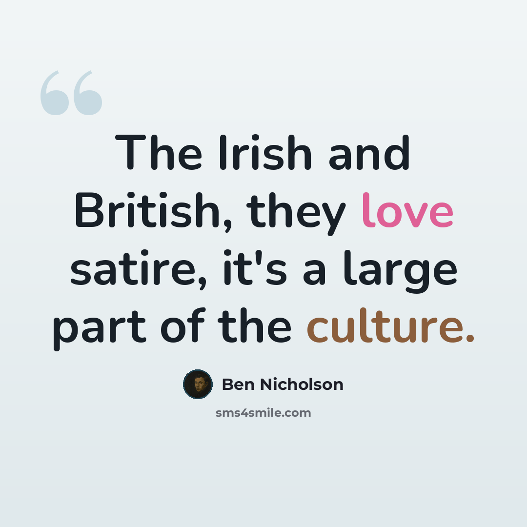 “The Irish and British, they love satire, it's a large part of the culture.” quote by Ben Nicholson