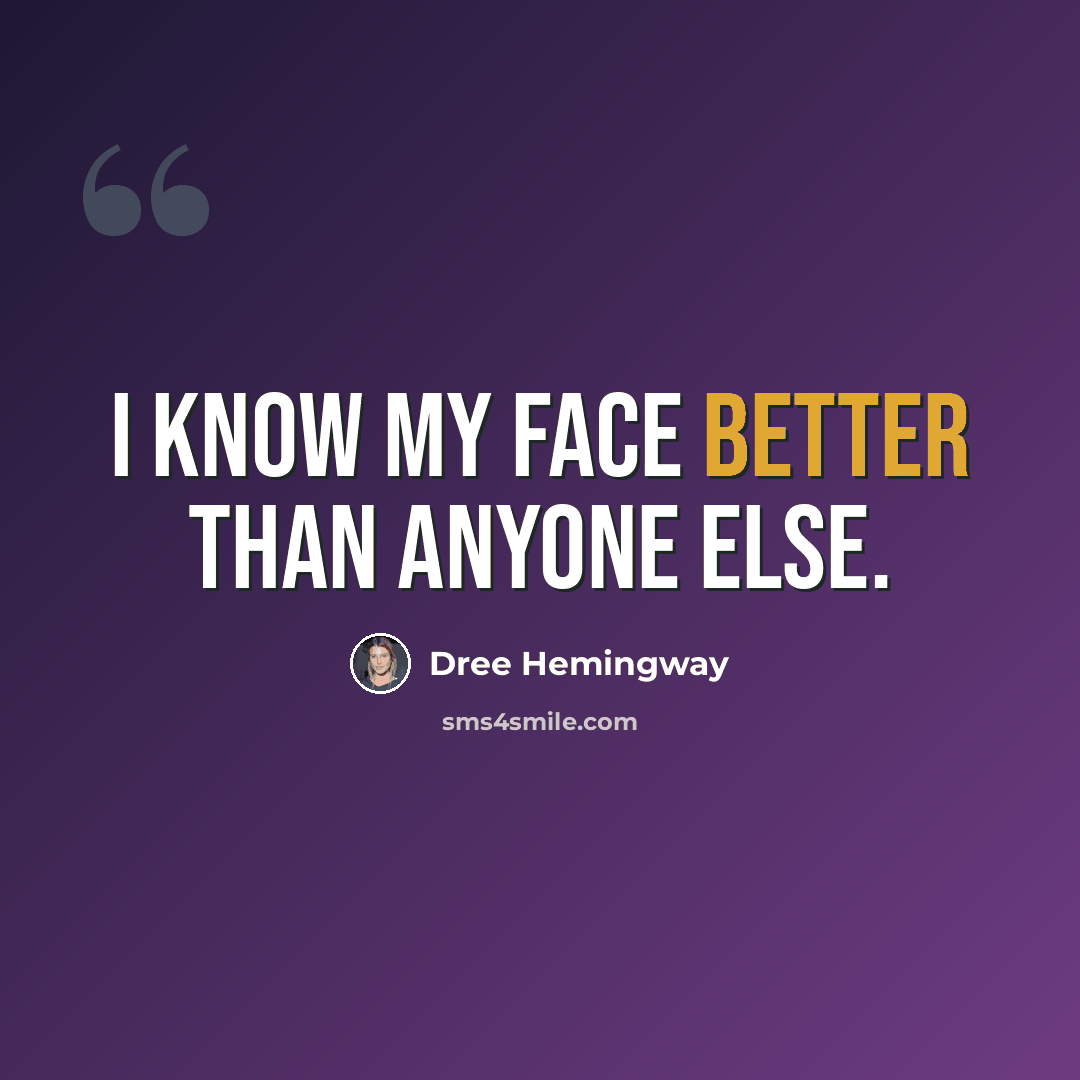 “I know my face better than anyone else.” quote by Dree Hemingway