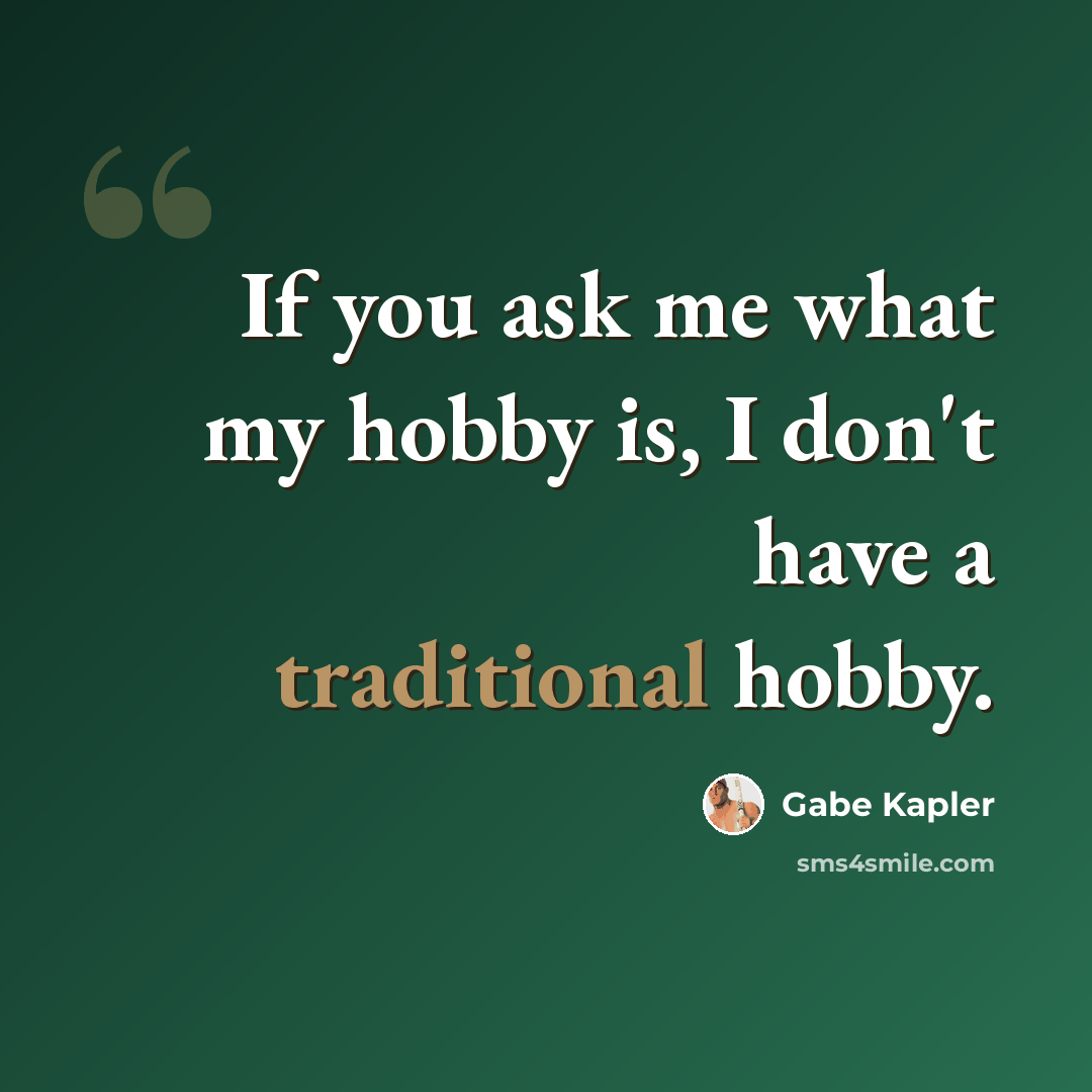 “If you ask me what my hobby is, I don't have a traditional hobby.” quote by Gabe Kapler