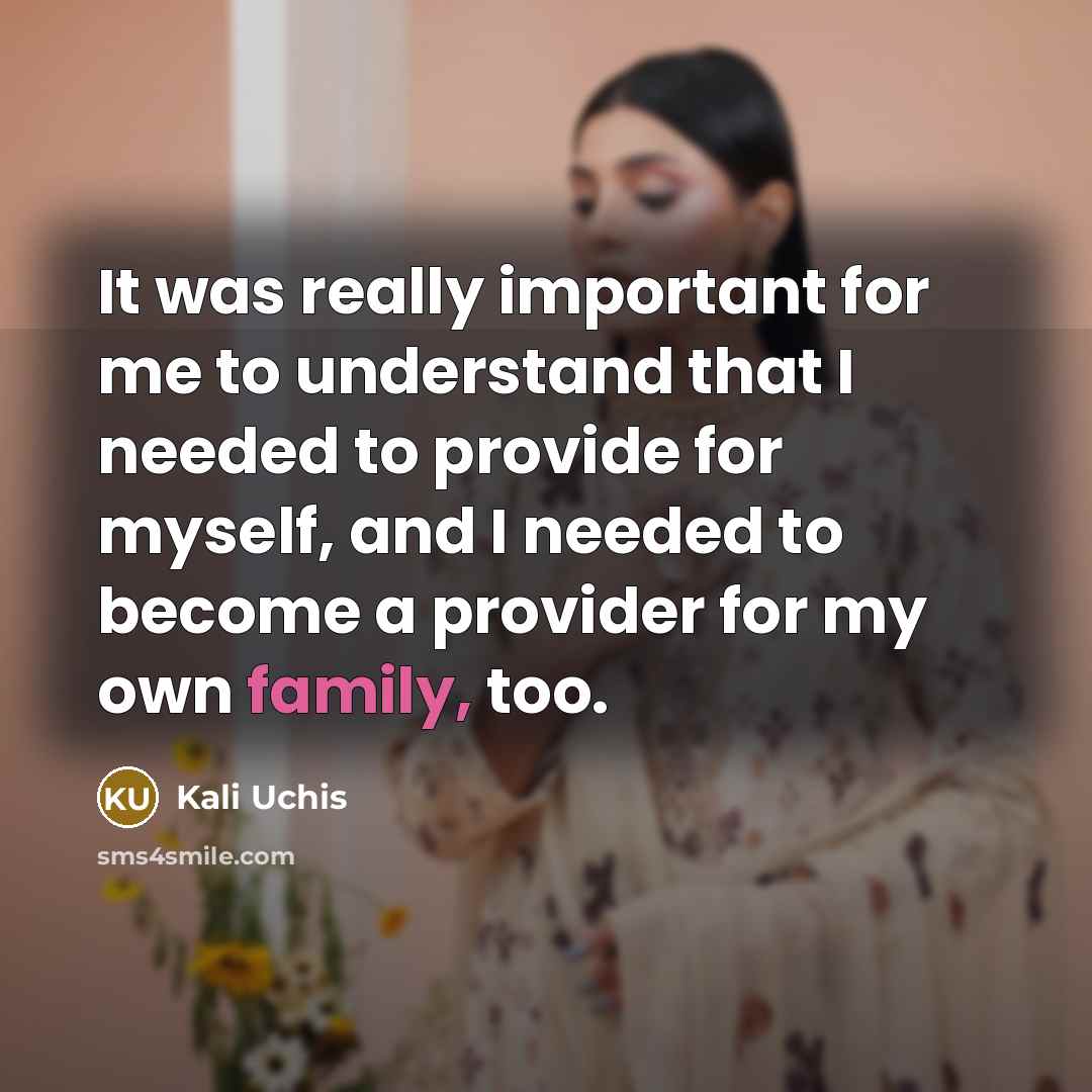 “It was really important for me to understand that I needed to provide for myself, and I needed to become a provider for my own family, too.” quote by Kali Uchis