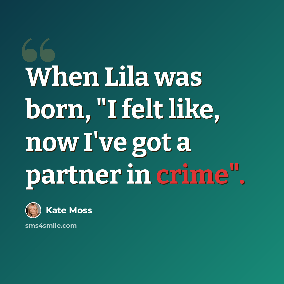 “When Lila was born, "I felt like, now I've got a partner in crime".” quote by Kate Moss