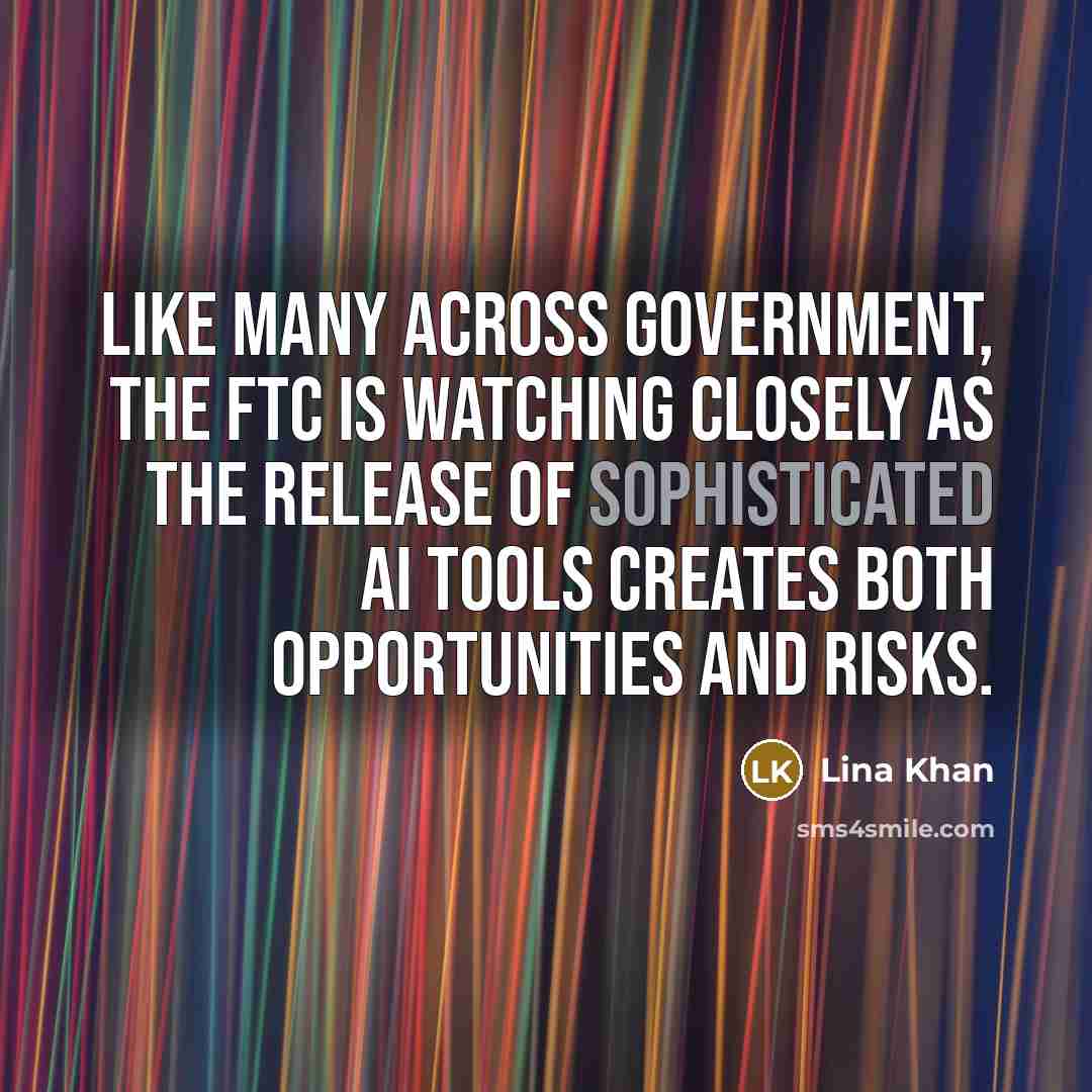 “Like many across government, the FTC is watching closely as the release of sophisticated AI tools creates both opportunities and risks.” quote by Lina Khan