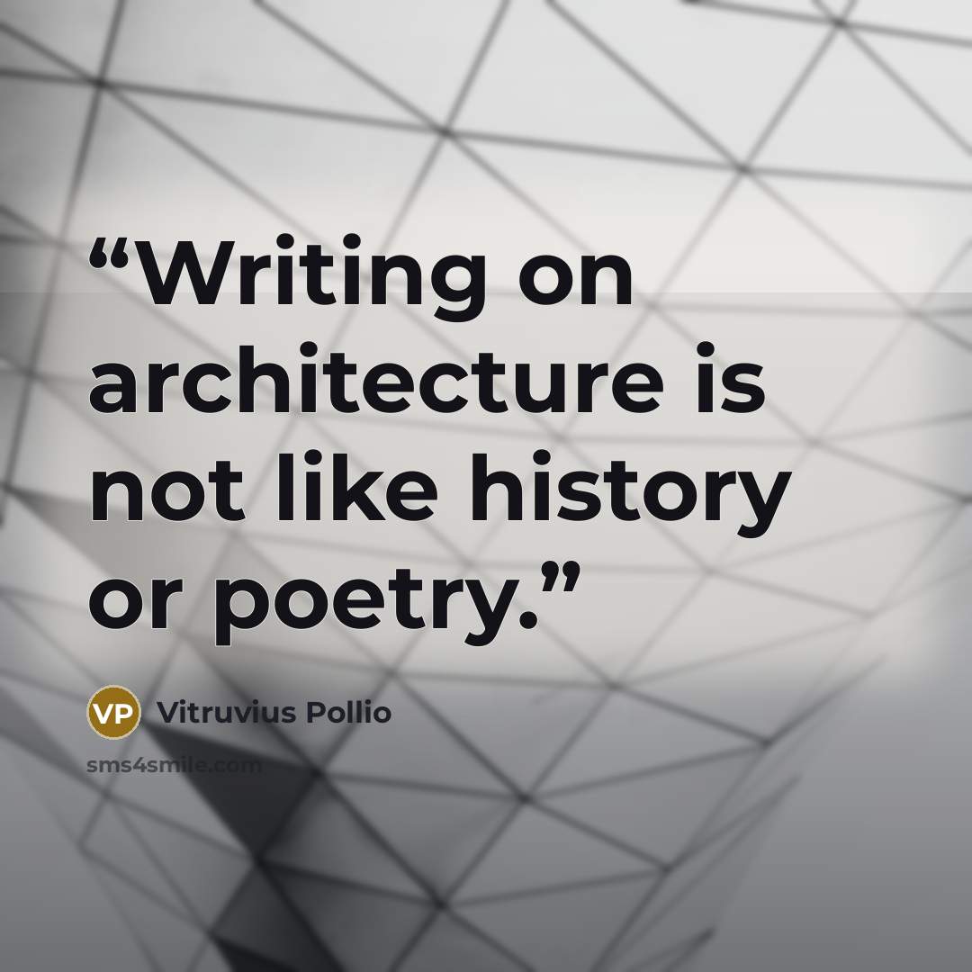 “Writing on architecture is not like history or poetry.” quote by Vitruvius Pollio
