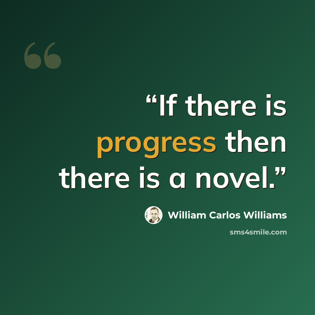 “If there is progress then there is a novel.” quote by William Carlos Williams