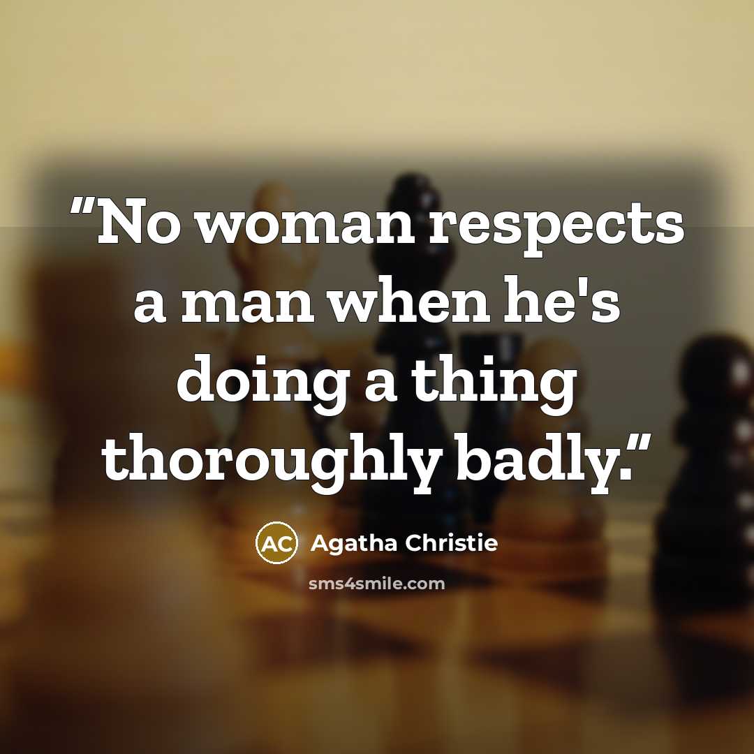 “No woman respects a man when he's doing a thing thoroughly badly.” quote by Agatha Christie