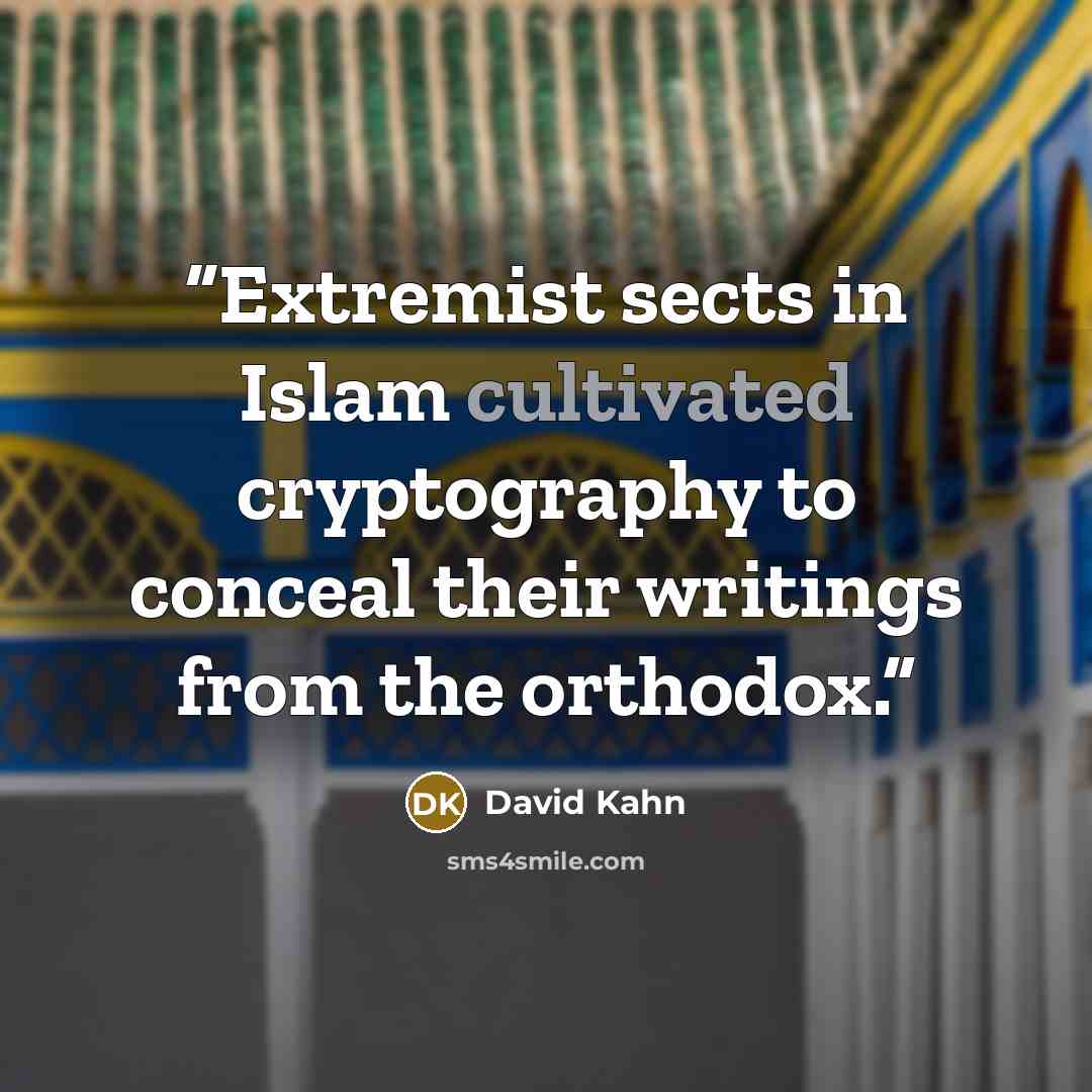 “Extremist sects in Islam cultivated cryptography to conceal their writings from the orthodox.” quote by David Kahn