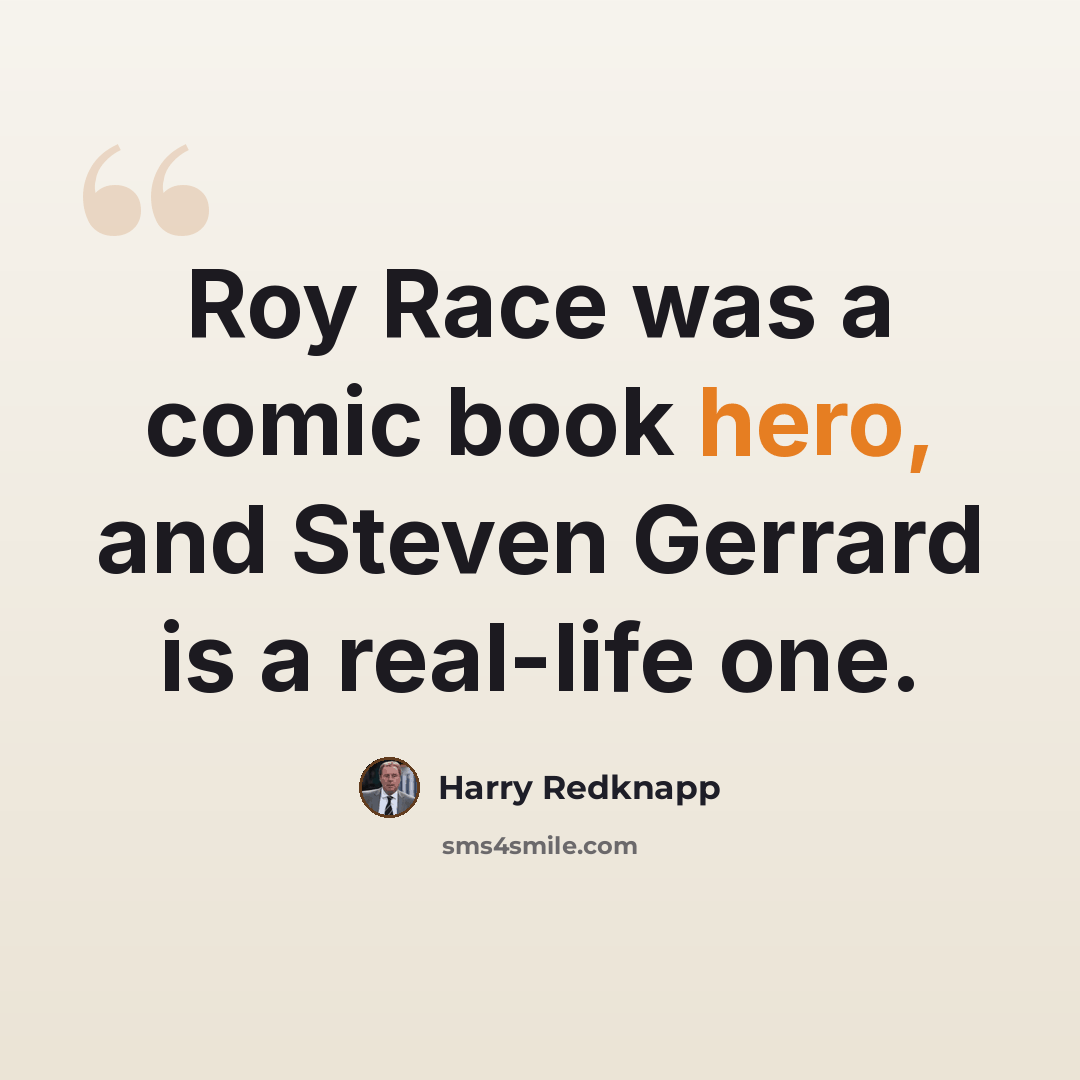 “Roy Race was a comic book hero, and Steven Gerrard is a real-life one.” quote by Harry Redknapp