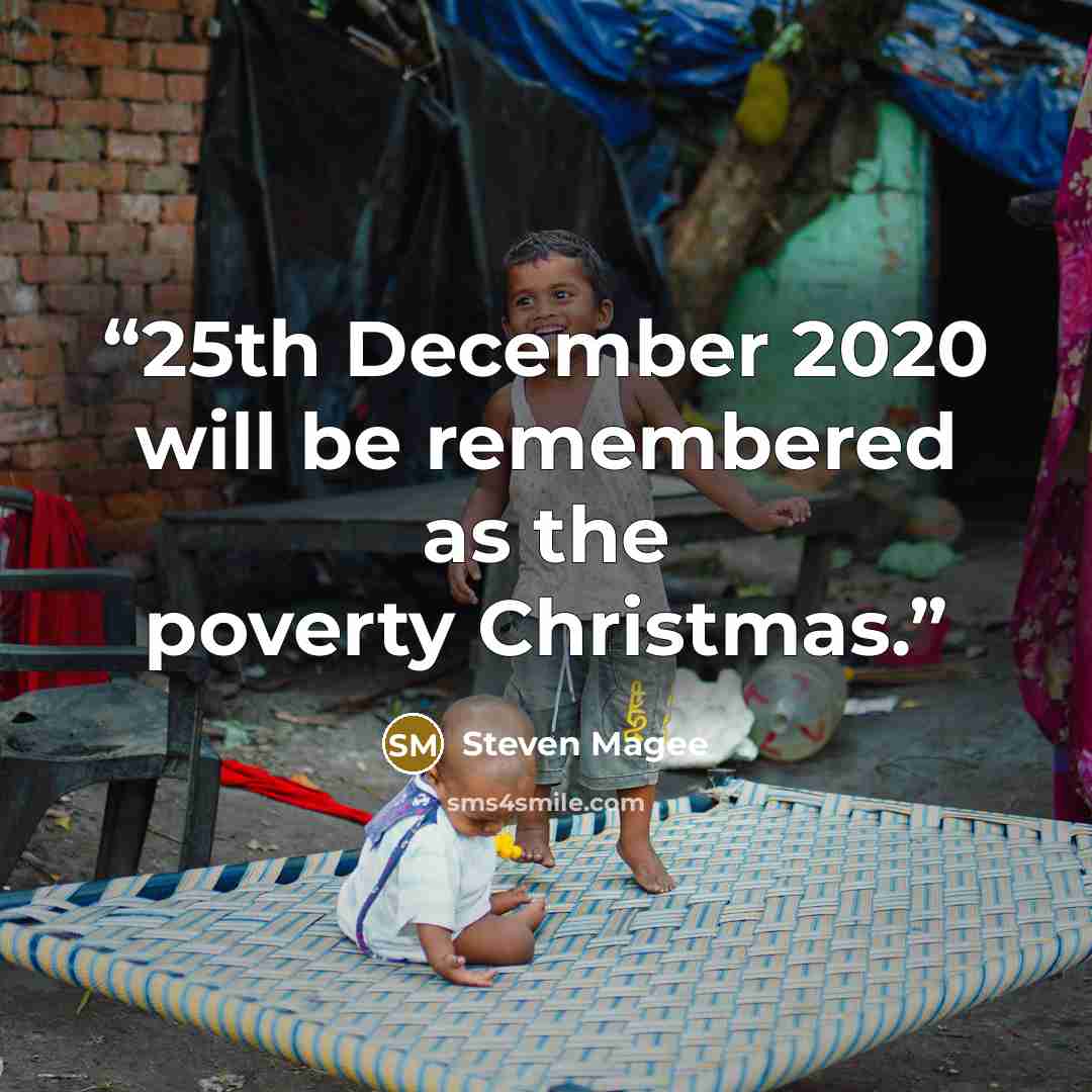 “25th December 2020 will be remembered as the poverty Christmas.” quote by Steven Magee