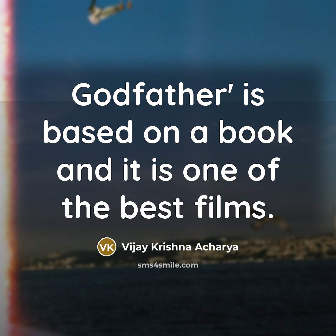 “Godfather' is based on a book and it is one of the best films.” quote by Vijay Krishna Acharya