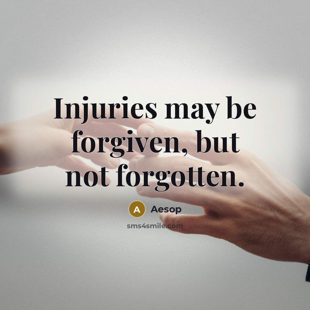 “Injuries may be forgiven, but not forgotten.” quote by Aesop
