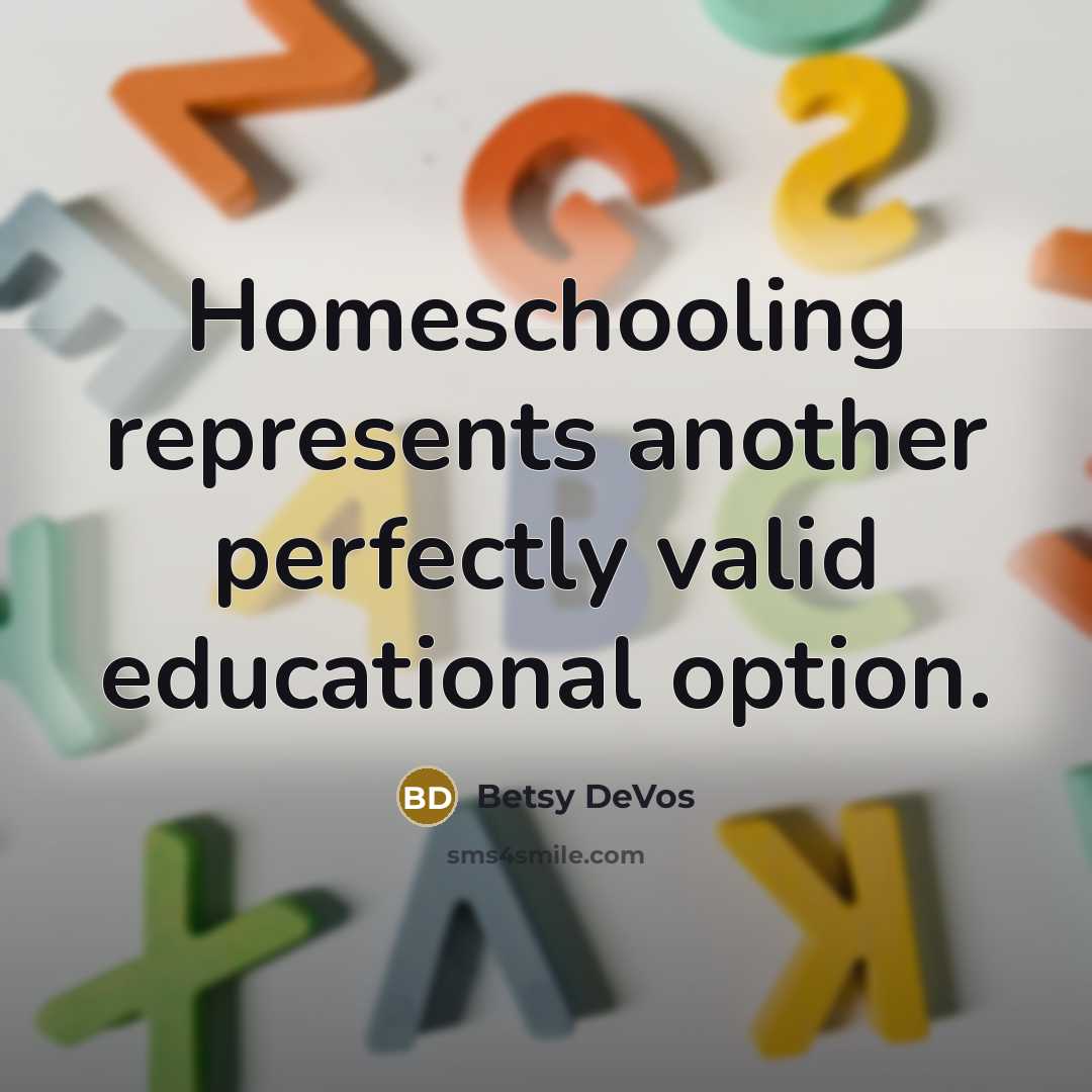 “Homeschooling represents another perfectly valid educational option.” quote by Betsy DeVos