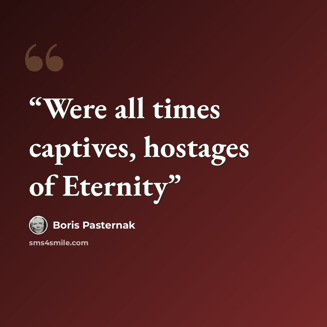 “Were all times captives, hostages of Eternity” quote by Boris Pasternak