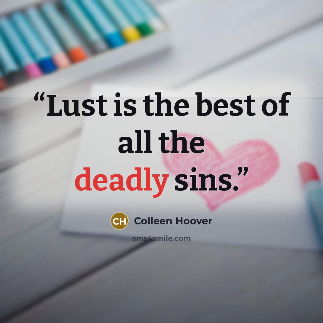 “Lust is the best of all the deadly sins.” quote by Colleen Hoover