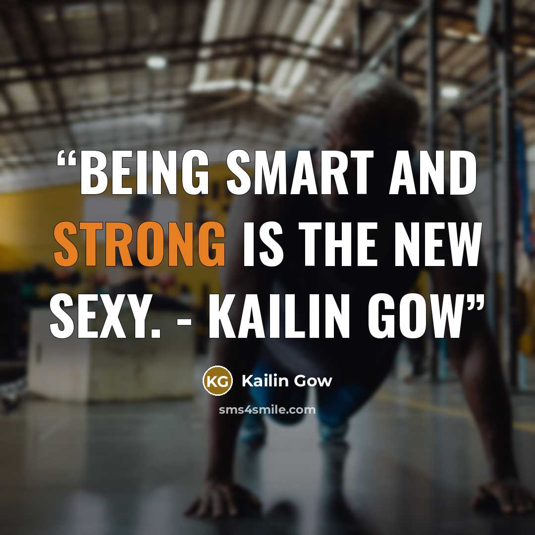 “Being smart and strong is the new sexy. - Kailin Gow” quote by Kailin Gow