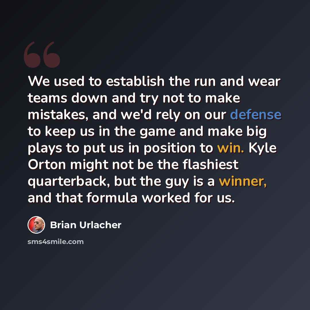 “We used to establish the run and wear teams down and try not to make mistakes, and we'd rely on our defense to keep us in the game and make big plays to put us in position to win. Kyle Orton might not be the flashiest quarterback, but the guy is a winner, and that formula worked for us.” quote by Brian Urlacher