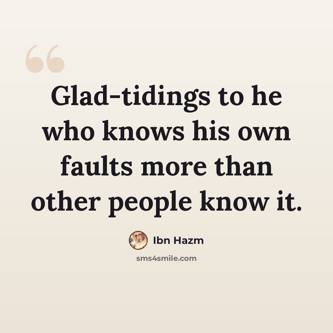 “Glad-tidings to he who knows his own faults more than other people know it.” quote by Ibn Hazm