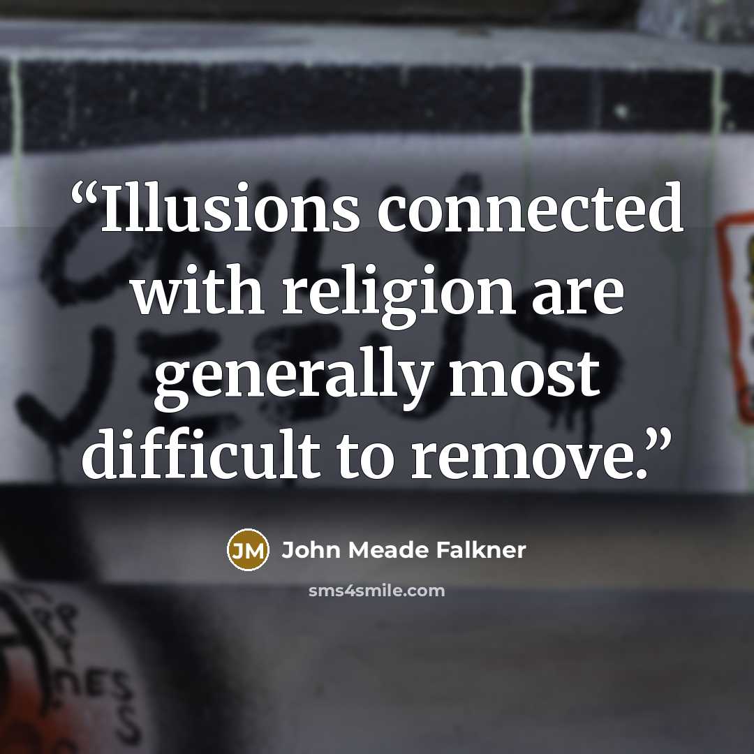 “Illusions connected with religion are generally most difficult to remove.” quote by John Meade Falkner
