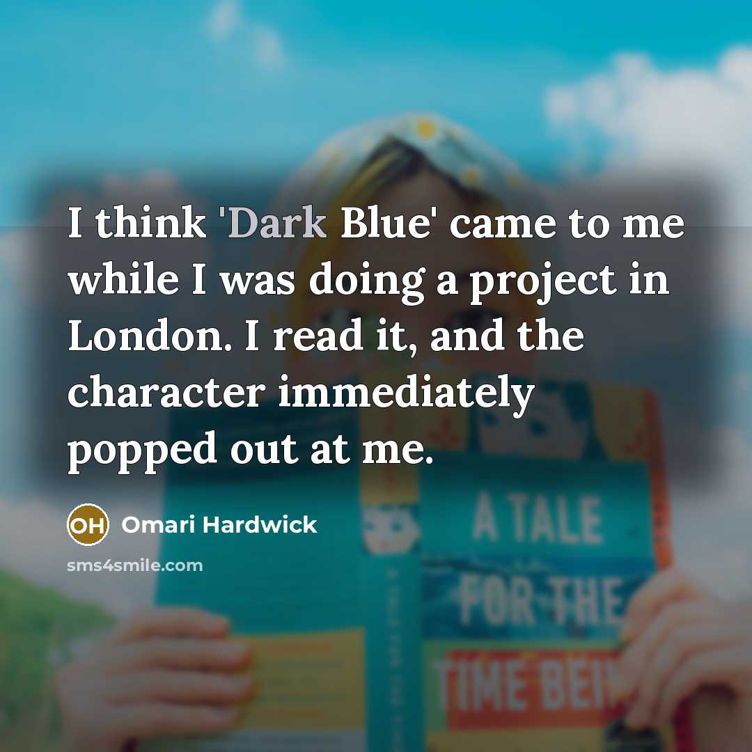 “I think 'Dark Blue' came to me while I was doing a project in London. I read it, and the character immediately popped out at me.” quote by Omari Hardwick