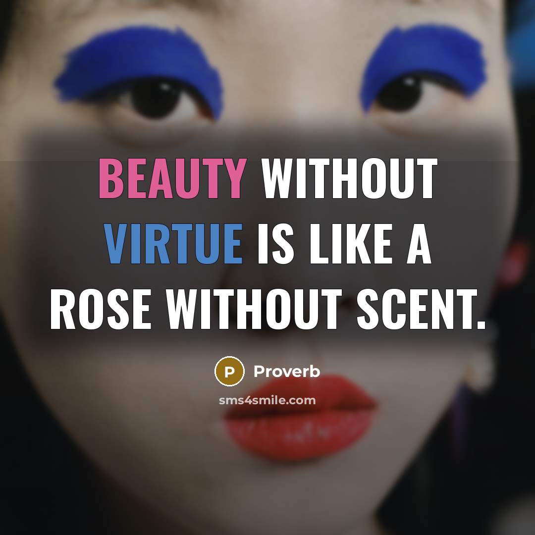 “Beauty without virtue is like a rose without scent.” quote by Proverb