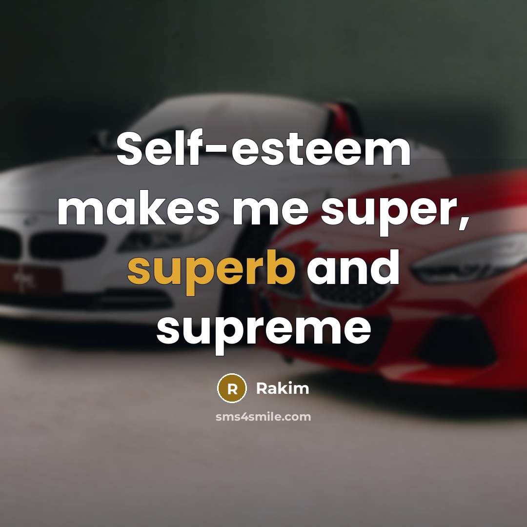“Self-esteem makes me super, superb and supreme” quote by Rakim