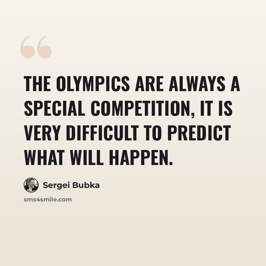 “The Olympics are always a special competition, it is very difficult to predict what will happen.” quote by Sergei Bubka