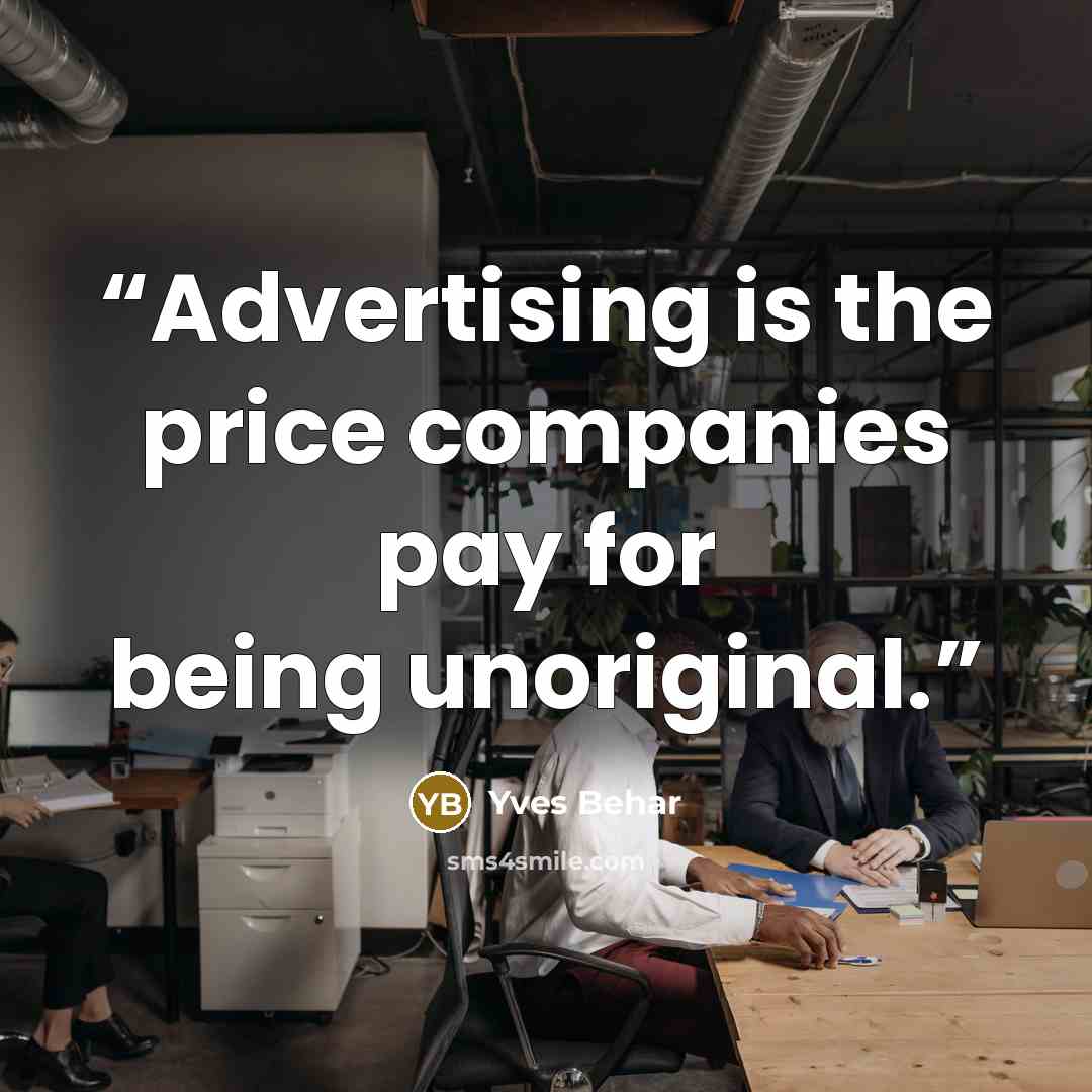 “Advertising is the price companies pay for being unoriginal.” quote by Yves Behar