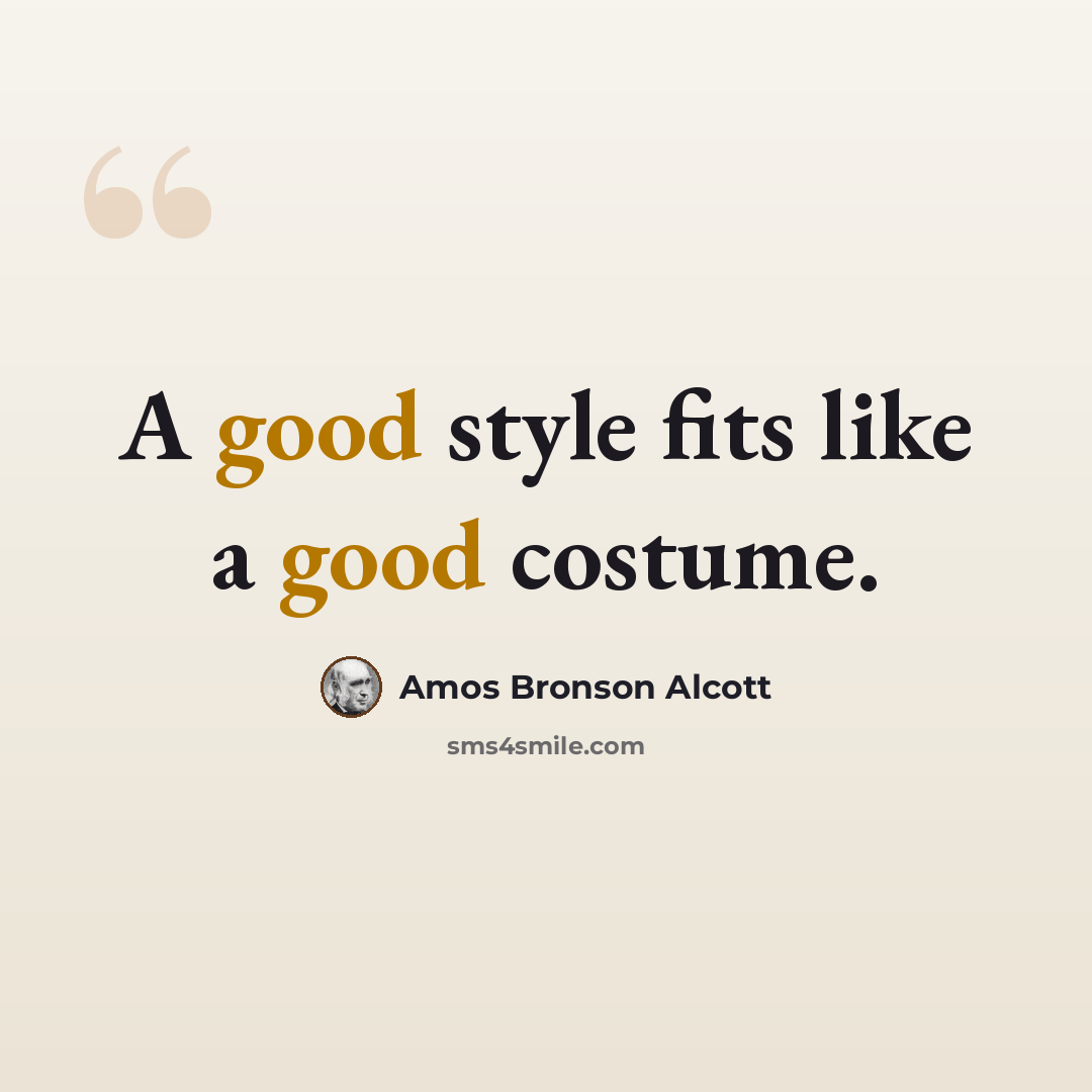 “A good style fits like a good costume.” quote by Amos Bronson Alcott