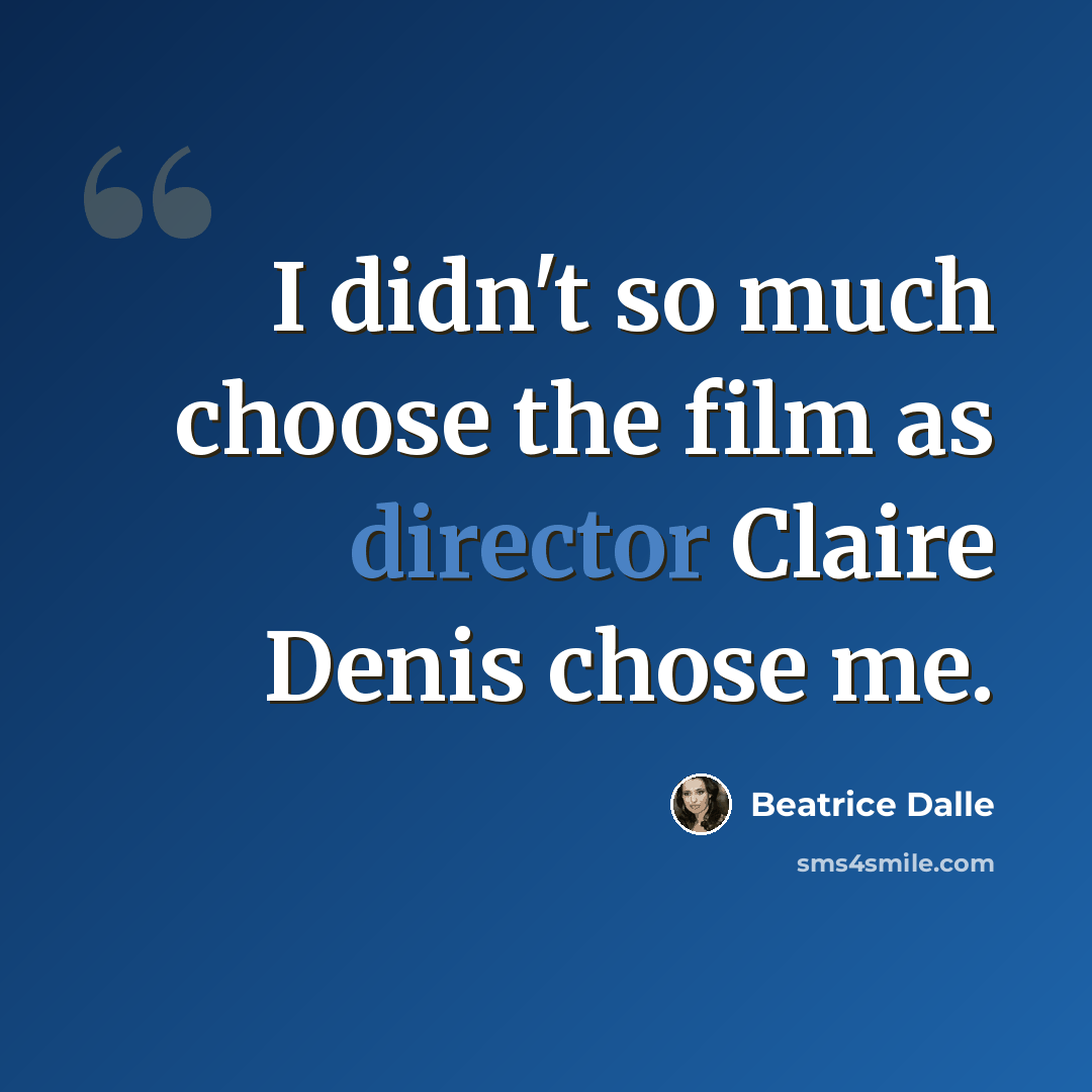 “I didn't so much choose the film as director Claire Denis chose me.” quote by Beatrice Dalle