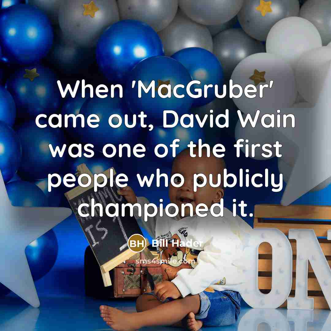 “When 'MacGruber' came out, David Wain was one of the first people who publicly championed it.” quote by Bill Hader