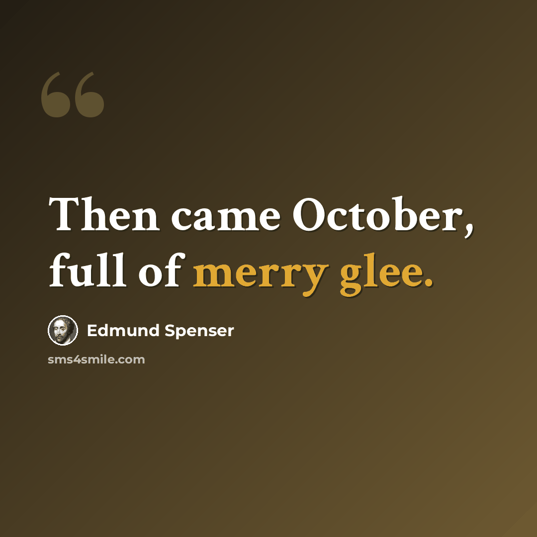 “Then came October, full of merry glee.” quote by Edmund Spenser