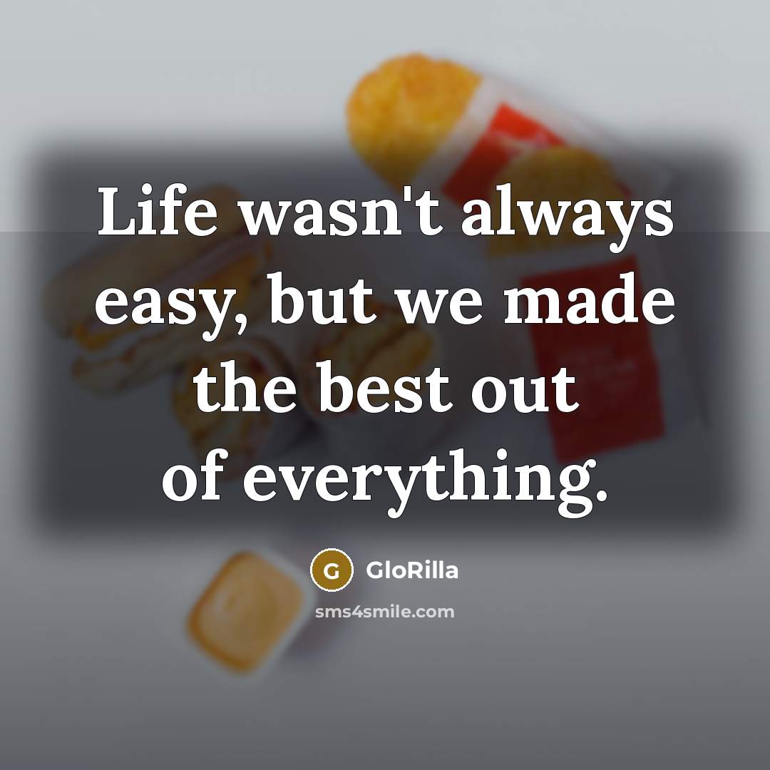 “Life wasn't always easy, but we made the best out of everything.” quote by GloRilla