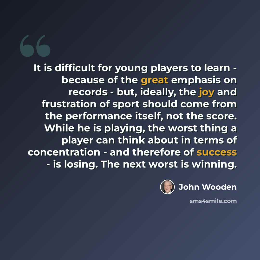 “It is difficult for young players to learn - because of the great emphasis on records - but, ideally, the joy and frustration of sport should come from the performance itself, not the score. While he is playing, the worst thing a player can think about in terms of concentration - and therefore of…” quote by John Wooden