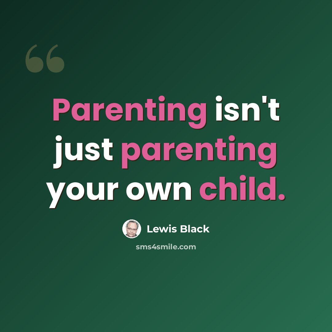 “Parenting isn't just parenting your own child.” quote by Lewis Black