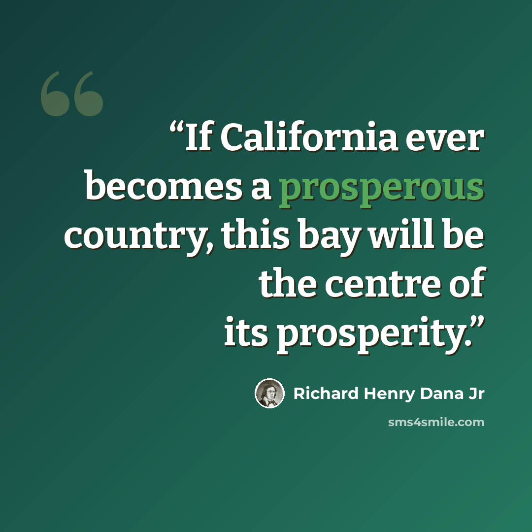“If California ever becomes a prosperous country, this bay will be the centre of its prosperity.” quote by Richard Henry Dana Jr
