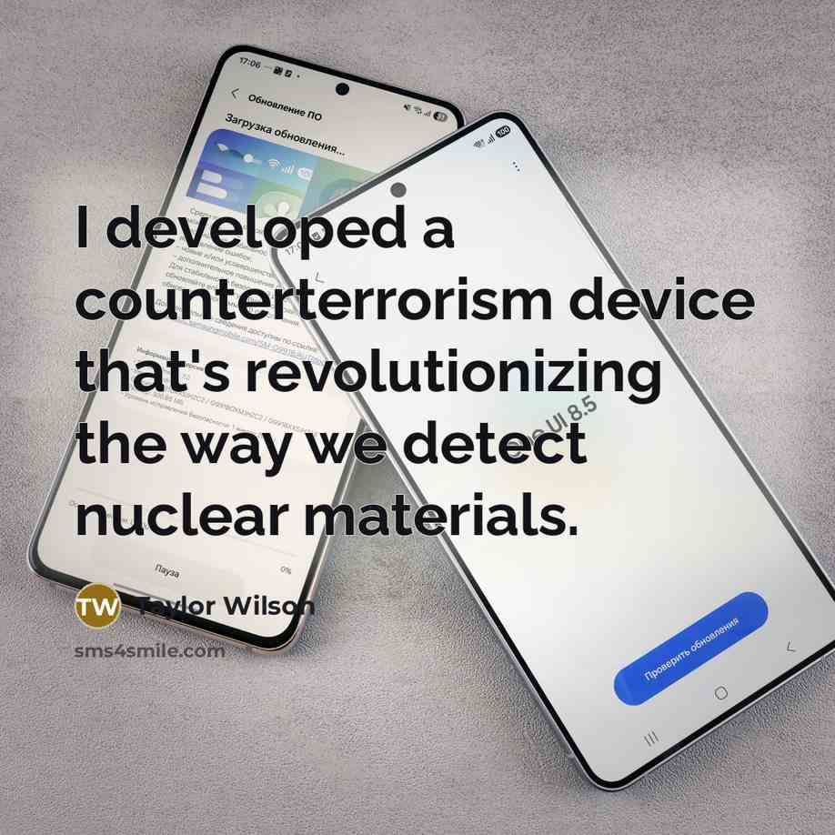 “I developed a counterterrorism device that's revolutionizing the way we detect nuclear materials.” quote by Taylor Wilson
